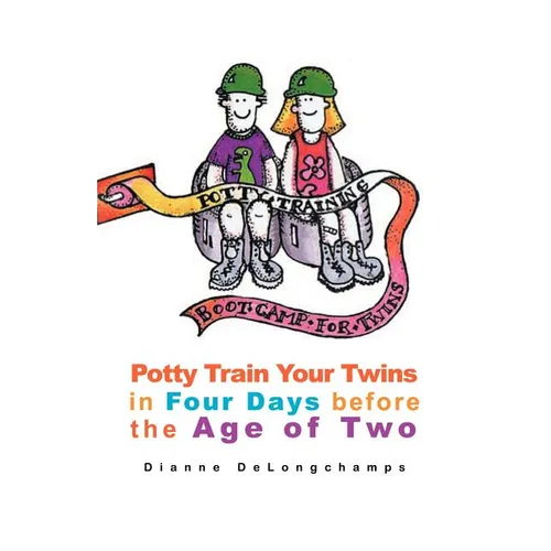 Potty Training Boot Camp for Twins: Potty Train Your Twins in Four Days Before the Age of Two - Paperback