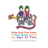 Potty Training Boot Camp for Twins: Potty Train Your Twins in Four Days Before the Age of Two - Paperback