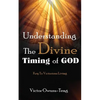 Understanding The Divine Timing Of God: Key to Victorious Living - Paperback