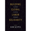 Building Global Labor Solidarity in a Time of Accelerating Globalization - Paperback