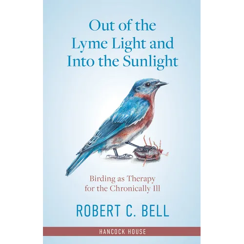Out of the Lyme Light and Into the Sunlight: Birding as Therapy for the Chronicaly Ill - Paperback