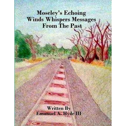 Moseley's Echoing Winds Whispers Messages From The Past: The Genealogy and Untold Story of Moseley Junction - Paperback