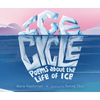 Ice Cycle: Poems about the Life of Ice - Hardcover