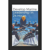 Develop Marine Leadership in 24 Hours: The Short Guide for Everyone Who Ever Wanted to Learn about Marine Leadership - Paperback