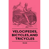 Velocipedes, Bicycles, And Tricycles - Paperback