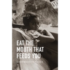 Eat the Mouth That Feeds You - Paperback
