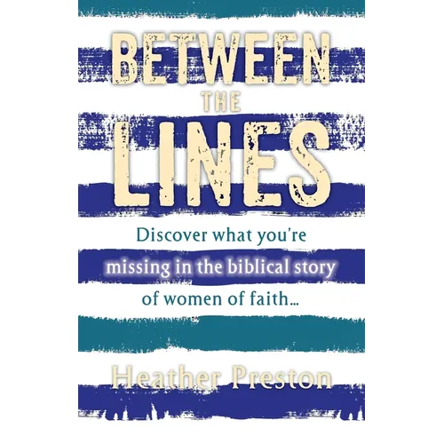 Between The Lines: Discover what you're missing in the biblical story of women of faith... - Paperback