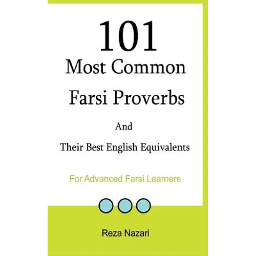 101 Most Common Farsi Proverbs and Their Best English Equivalents: For Advanced Farsi Learners - Paperback