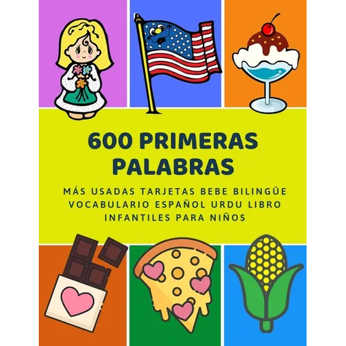 600 Primeras Palabras Más Usadas Tarjetas Bebe Bilingüe Vocabulario Español Urdu Libro Infantiles Para Niños: Aprender imaginario diccionario básico d - Paperback