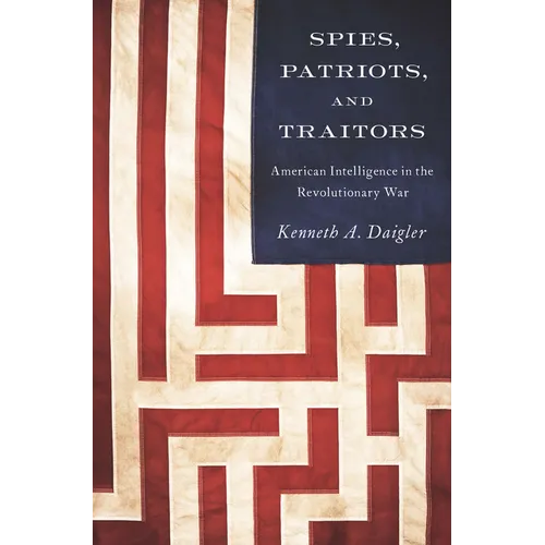 Spies, Patriots, and Traitors: American Intelligence in the Revolutionary War - Paperback