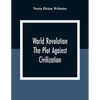 World Revolution; The Plot Against Civilization - Paperback