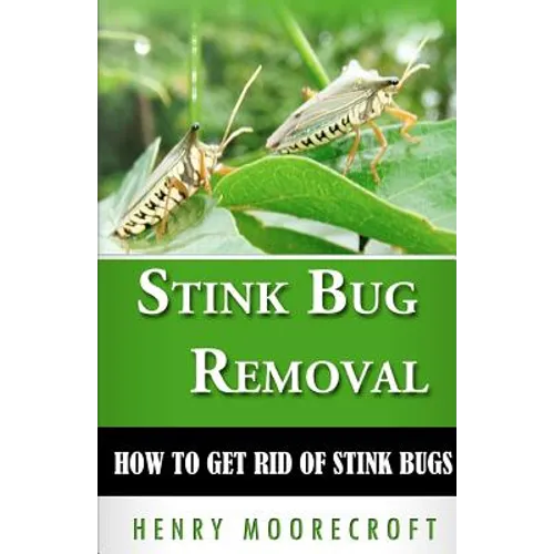Stink Bug Removal: How to Get Rid of Stink Bugs - Paperback
