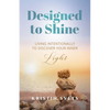 Designed to Shine: Live Intentionally to Discover Your Inner Light - Paperback