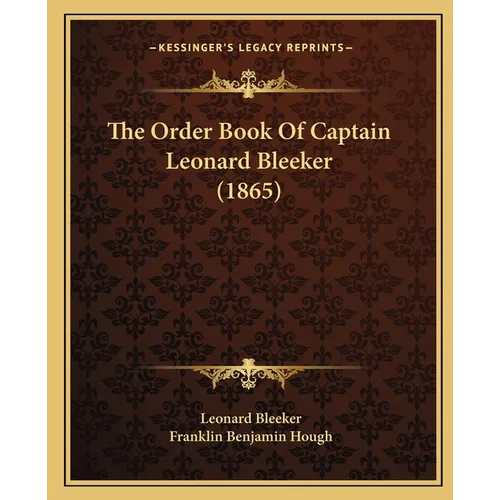 The Order Book Of Captain Leonard Bleeker (1865) - Paperback