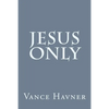 Jesus Only - Paperback