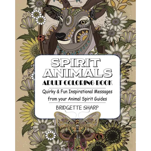 Spirit Animals Adult Coloring Book: Quirky & Fun Inspirational Messages from your Animal Spirit Guides - Paperback