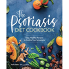 The Psoriasis Diet Cookbook: Easy, Healthy Recipes to Soothe Your Symptoms - Paperback
