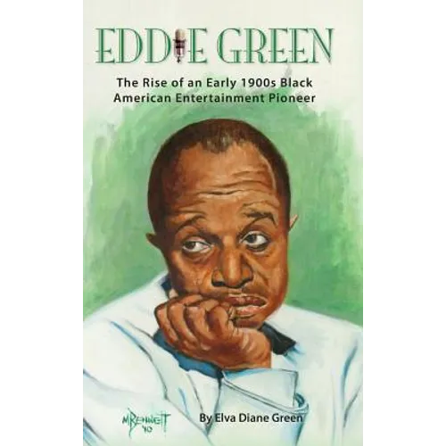 Eddie Green - The Rise of an Early 1900s Black American Entertainment Pioneer (hardback) - Hardcover
