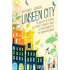 Unseen City: The Majesty of Pigeons, the Discreet Charm of Snails & Other Wonders of the Urban Wilderness - Hardcover