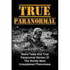 True Paranormal: Weird Tales And True Paranormal Stories Of The Worlds Most Unexplained Phenomena - Paperback