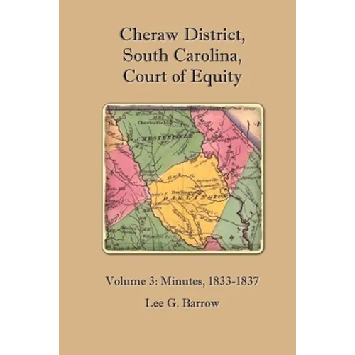 Cheraw District, South Carolina, Court of Equity: Volume 3: Minutes, 1833-1837 - Paperback