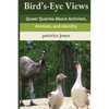Bird's-Eye Views: Queer Queries About Activism, Animals, and Identity - Paperback