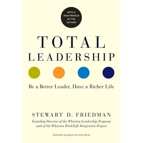 Total Leadership: Be a Better Leader, Have a Richer Life (with New Preface) - Paperback