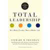 Total Leadership: Be a Better Leader, Have a Richer Life (with New Preface) - Paperback