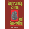 Synchronicity, Science, and Soulmaking: Understanding Jungian Syncronicity Through Physics, Buddhism, and Philosphy - Paperback
