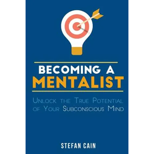 Becoming A Mentalist: Unlock the True Potential of Your Subconscious Mind - Paperback