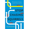 Stop Chasing Squirrels: 6 Essentials to Find Your Purpose, Focus, and Flow - Paperback