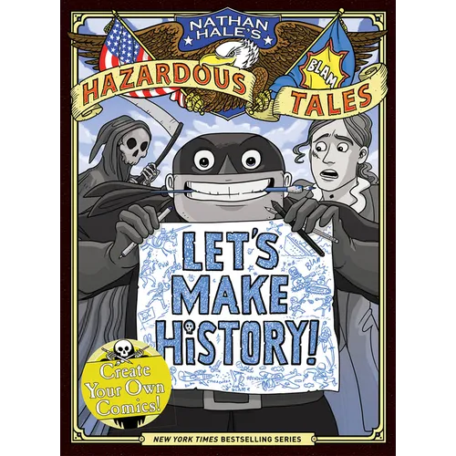 Let's Make History! (Nathan Hale's Hazardous Tales): Create Your Own Comics - Hardcover