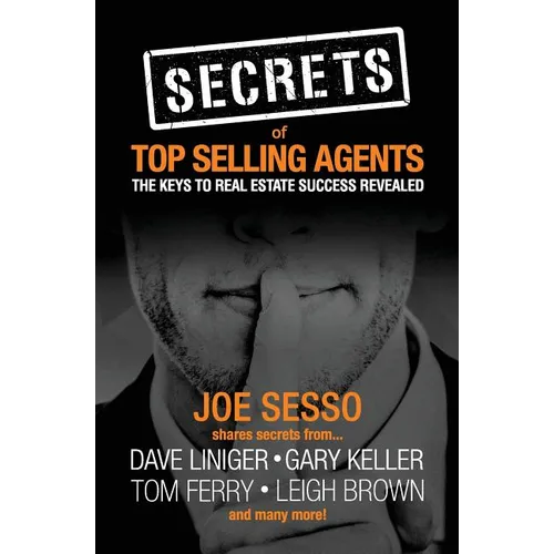 Secrets of Top Selling Agents: The Keys To Real Estate Success Revealed - Paperback