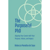 The Purposeful PhD: Aligning Your Career with Your Purpose, Values, and Impact - Paperback