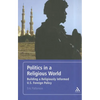 Politics in a Religious World: Building a Religiously Informed U.S. Foreign Policy - Paperback