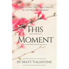 This Moment: How to Live Fully and Freely in the Present Moment - Paperback