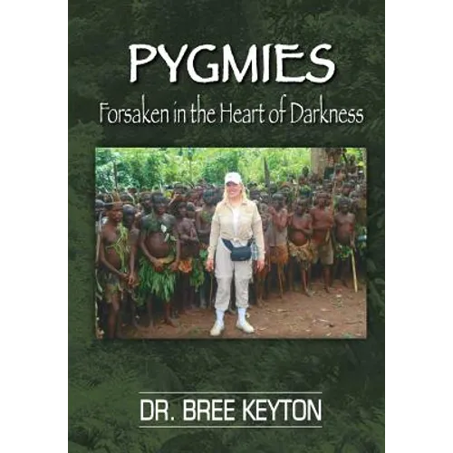 PYGMIES Forsaken In The Heart of Darkness - Paperback