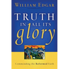Truth in All Its Glory: Commending the Reformed Faith - Paperback