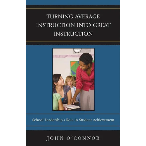 Turning Average Instruction into Great Instruction: School Leadership's Role in Student Achievement - Paperback