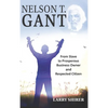 Nelson T Gant: From Slave to Prosperous Business Owner and Respected Citizen - Hardcover