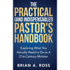 The Practical (and Indispensable!) Pastor's Handbook: Exploring What You Actually Need to Do as a 21st Century Minister - Hardcover