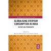 Globalising Everyday Consumption in India: History and Ethnography - Paperback