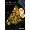 Noodles Cookbook: A Complete Cookbook of Asian Noodle Dish Ideas! (Happiness Is When You Have a Noodle Cookbook!) - Paperback