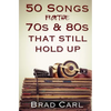 50 Songs From The 70s & 80s That Still Hold Up: Timeless Top 40 Hits - Paperback