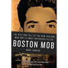 Boston Mob: The Rise and Fall of the New England Mob and Its Most Notorious Killer - Paperback