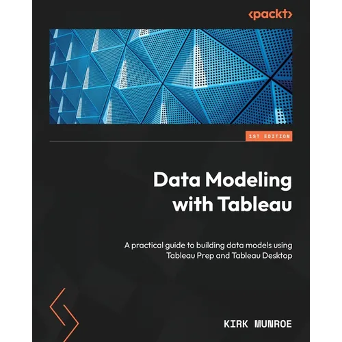 Data Modeling with Tableau: A practical guide to building data models using Tableau Prep and Tableau Desktop - Paperback