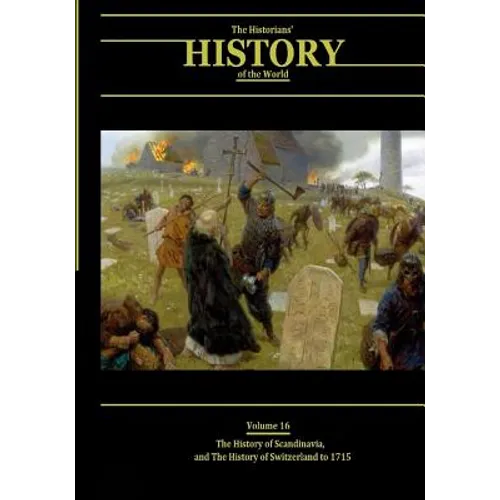 The History of Scandinavia and the History of Switzerland to 1715: The Historians' History of the World Volume 16 - Paperback