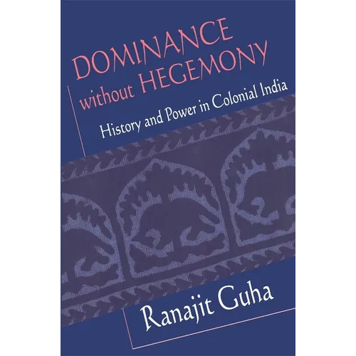 Dominance Without Hegemony: History and Power in Colonial India - Paperback