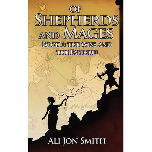 Of Shepherds and Mages Book 1: The Wise and the Faithful - Paperback