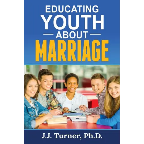 Educating Youth About Marriage: Train Up A Child In The Way He Should Go - Paperback